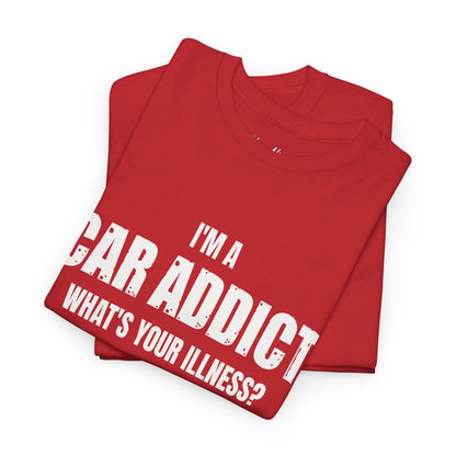 I'm A Car Addict, What's Your Illness?