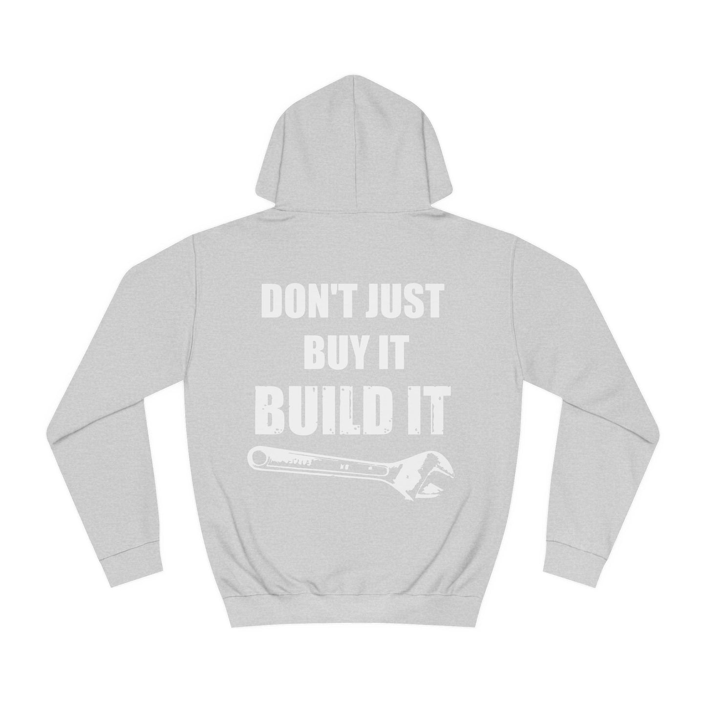 Don't Just Buy It Build It. Hoodie