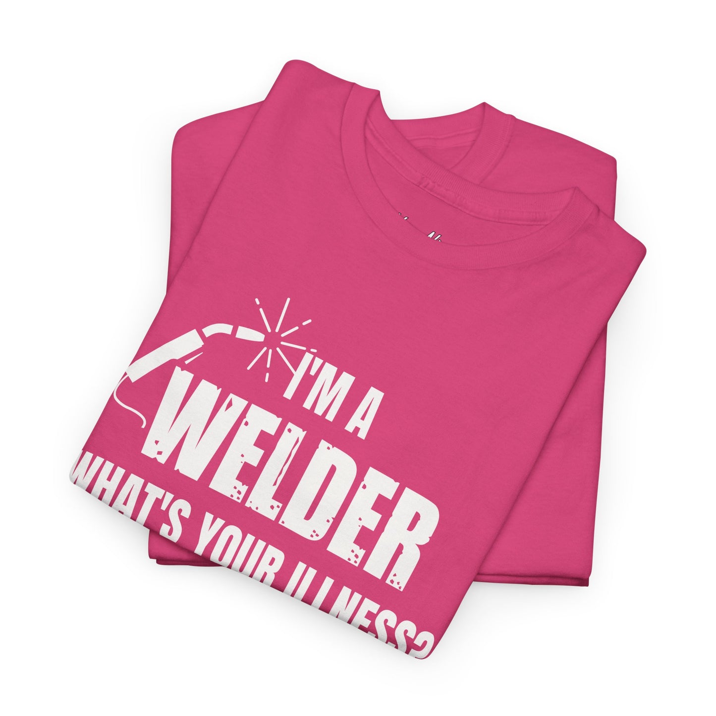 I'm A Welder, What's Your Illness?