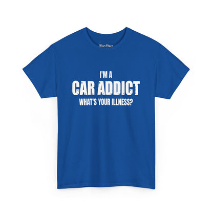 I'm A Car Addict, What's Your Illness?